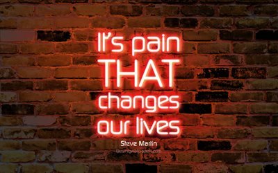 هو الألم الذي يغير حياتنا, 4k, البرتقال جدار من الطوب, ستيف مارتن يقتبس, النيون النص, الإلهام, ستيف مارتن, ونقلت عن التغييرات
