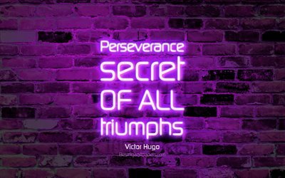 Perseverance Secret of all triumphs, 4k, violet brick wall, Victor Hugo Quotes, neon text, inspiration, Victor Hugo, quotes about triumphs