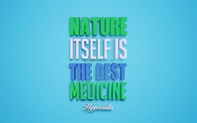 Nature itself is the best medicine, Hippocrates quotes, 4k, quotes about medicine, 3d art, green background, popular quotes