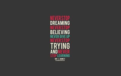 Never stop dreaming never stop believing never give up never stop trying and never stop learning, Roy Bennett quotes, creative art, popular quotes