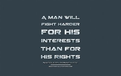 A man will fight harder for his interests than for his rights, Napoleon Bonaparte, grunge metal text, quotes about interests, Napoleon Bonaparte quotes, inspiration, blue fabric background