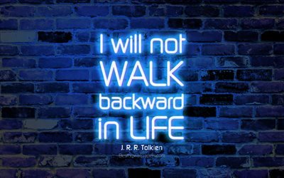 Io non camminare a ritroso nella vita, 4k, blu, muro di mattoni, John Ronald Reuel Tolkien, le Citazioni, il testo al neon, ispirazione, citazioni sulla vita
