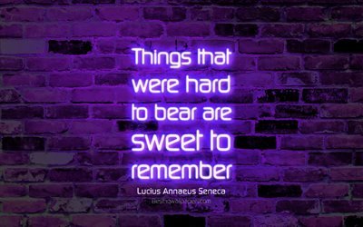 Things that were hard to bear are sweet to remember, 4k, violet brick wall, Lucius Annaeus Seneca Quotes, neon text, inspiration, Lucius Annaeus Seneca, quotes about life