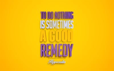 Ne rien faire est parfois un bon rem&#232;de, Hippocrate citations, 4k, 3d, art, fond jaune, citations populaires