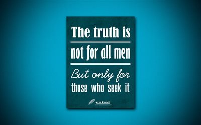 4k, The truth is not for all men But only for those who seek it, Ayn Rand, blue paper, popular quotes, Ayn Rand quotes, inspiration, quotes about truth