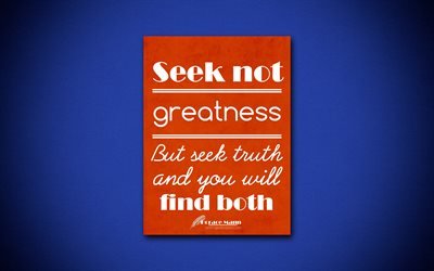 4k, Seek not greatness But seek truth and you will find both, Horace Mann, orange paper, popular quotes, Horace Mann quotes, inspiration, quotes about truth