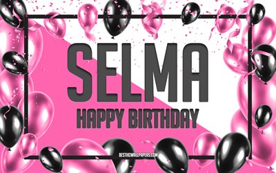 Happy Birthday Selma, Birthday Balloons Background, Selma, wallpapers with names, Selma Happy Birthday, Pink Balloons Birthday Background, greeting card, Selma Birthday