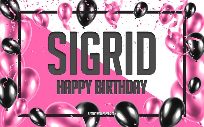 Buon compleanno Sigrid, Sfondo di palloncini di compleanno, Sigrid, sfondi con nomi, Sfondo di compleanno di palloncini rosa, biglietto di auguri, Compleanno di Sigrid
