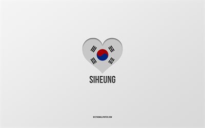 私はシフンが大好きです, 韓国の都市, 灰色の背景, シフン, 韓国, 韓国の国旗のハート, 好きな都市, シフンが大好き