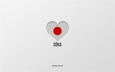 I Love Soka, Japanese cities, gray background, Soka, Japan, Japanese flag heart, favorite cities, Love Soka
