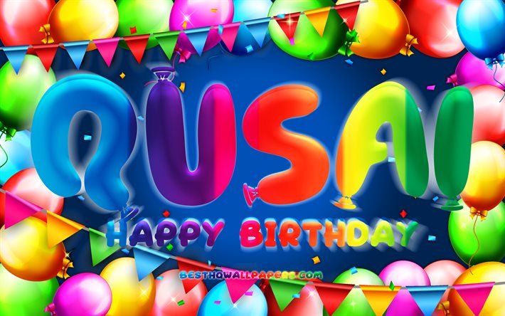 Happy Birthday Qusai, 4k, colorful balloon frame, Qusai name, blue background, Qusai Happy Birthday, Qusai Birthday, popular jordanian male names, Birthday concept, Qusai