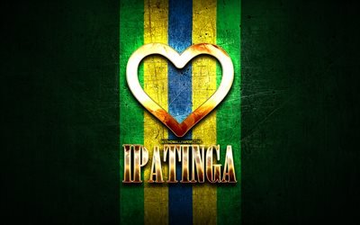 Mi piace Ipatinga, citt&#224; brasiliane, golden iscrizione, Brasile, cuore d&#39;oro, Ipatinga, citt&#224; preferite, Amore Ipatinga