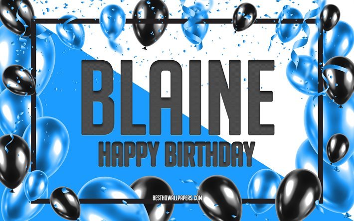 Joyeux Anniversaire Blaine, Anniversaire &#224; Fond les Ballons, Blaine, des fonds d&#39;&#233;cran avec des noms, Blaine Joyeux Anniversaire, Ballons Bleus Anniversaire arri&#232;re-plan, carte de voeux, Blaine Anniversaire