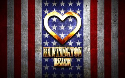 Rakastan Huntington Beach, amerikan kaupungit, kultainen kirjoitus, USA, kultainen syd&#228;n, amerikan lippu, Huntington Beach, suosikki kaupungeissa, Rakkaus Huntington Beach