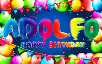Happy Birthday Adolfo, 4k, colorful balloon frame, Adolfo name, blue background, Adolfo Happy Birthday, Adolfo Birthday, popular mexican male names, Birthday concept, Adolfo