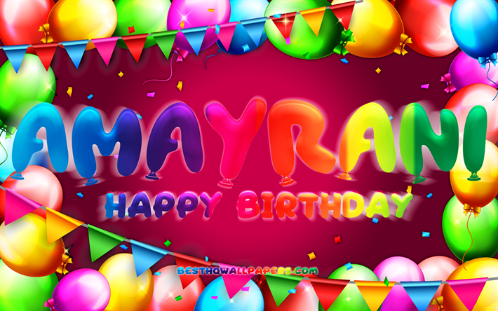 Happy Birthday Amayrani, 4k, colorful balloon frame, Amayrani name, purple background, Amayrani Happy Birthday, Amayrani Birthday, popular mexican female names, Birthday concept, Amayrani