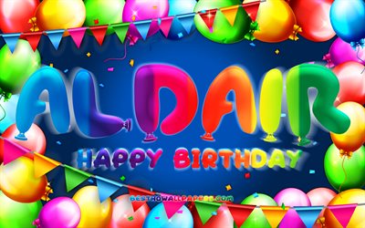 Happy Birthday Aldair, 4k, colorful balloon frame, Aldair name, blue background, Aldair Happy Birthday, Aldair Birthday, popular mexican male names, Birthday concept, Aldair