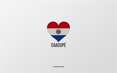 I Love Caacupe, Paraguayan cities, Day of Caacupe, gray background, Caacupe, Paraguay, Paraguayan flag heart, favorite cities, Love Caacupe