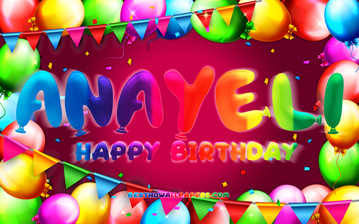 Happy Birthday Anayeli, 4k, colorful balloon frame, Anayeli name, purple background, Anayeli Happy Birthday, Anayeli Birthday, popular mexican female names, Birthday concept, Anayeli