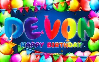 Joyeux anniversaire Devon, 4k, cadre de ballon color&#233;, nom Devon, fond bleu, Devon Joyeux anniversaire, Devon anniversaire, noms masculins am&#233;ricains populaires, Concept d’anniversaire, Devon