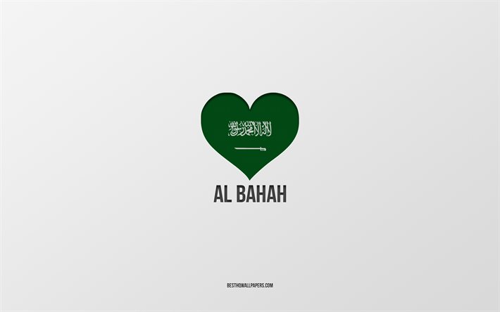 I Love Al Bahah, Saudi Arabia cities, Day of Al Bahah, Saudi Arabia, Al Bahah, gray background, Saudi Arabia flag heart, Love Al Bahah