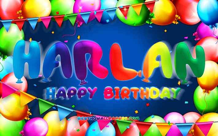 Joyeux anniversaire Harlan, 4k, cadre de ballon color&#233;, nom de Harlan, fond bleu, joyeux anniversaire de Harlan, anniversaire de Harlan, noms masculins am&#233;ricains populaires, concept d&#39;anniversaire, Harlan