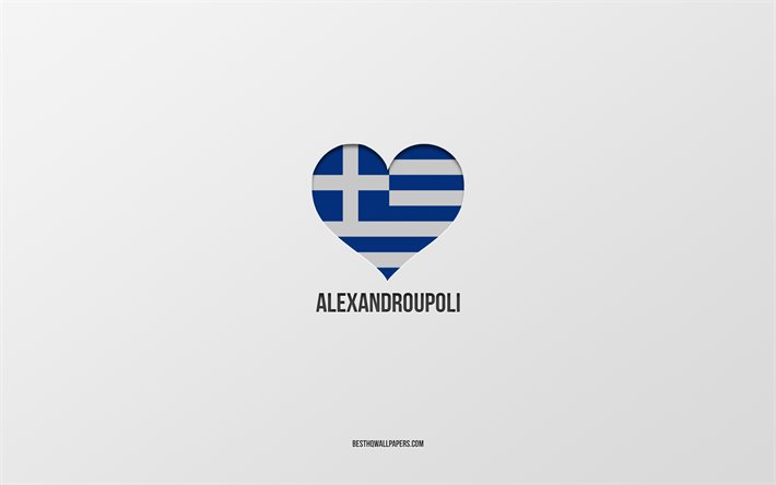 Eu amo Alexandroupoli, cidades gregas, Dia de Alexandroupoli, fundo cinza, Alexandroupoli, Gr&#233;cia, cora&#231;&#227;o da bandeira grega, cidades favoritas, Love Alexandroupoli