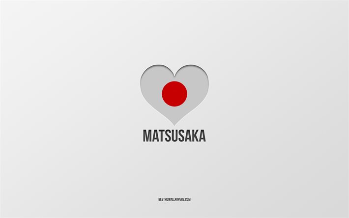 أنا أحب ماتسوساكا, المدن اليابانية, يوم ماتسوساكا, خلفية رمادية, ماتسوساكا, اليابان, قلب العلم الياباني, المدن المفضلة, أحب ماتسوساكا