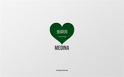 I Love Medina, Saudi Arabia cities, Day of Medina, Saudi Arabia, Medina, gray background, Saudi Arabia flag heart, Love Medina