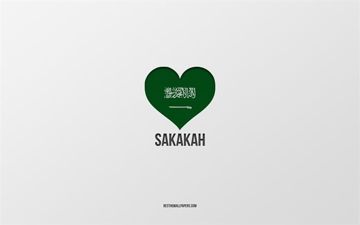 J&#39;aime Sakakah, villes d&#39;Arabie saoudite, Jour de Sakakah, Arabie saoudite, Sakakah, fond gris, coeur de drapeau d&#39;Arabie saoudite, Love Sakakah
