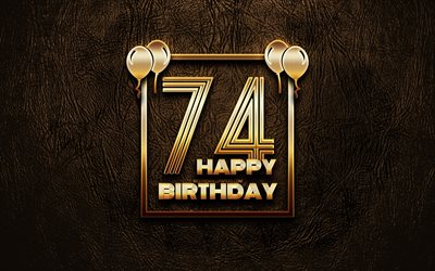 嬉しい74歳の誕生日, ゴールデンフレーム, 4K, ゴールデラの看板, 74分に誕生パーティー, ブラウンのレザー背景, 74分には嬉しいお誕生日, 誕生日プ, 第74歳の誕生日