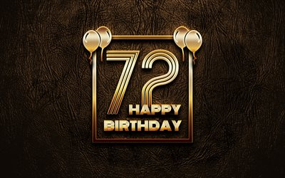 Happy 72nd birthday, golden frames, 4K, golden glitter signs, Happy 72 Years Birthday, 72nd Birthday Party, brown leather background, 72nd Happy Birthday, Birthday concept, 72nd Birthday