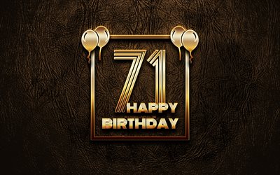嬉しい71歳の誕生日, ゴールデンフレーム, 4K, ゴールデラの看板, 嬉しいで71年に誕生日, 第71回の誕生日パーティー, ブラウンのレザー背景, 第71回お誕生日おめで, 誕生日プ, 71歳の誕生日