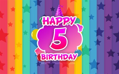 嬉しい5歳の誕生日, 彩雲, 4k, 誕生日プ, 虹の背景, 創作3D文字, 5歳の誕生日, 誕生パーティー, 5日の誕生日パーティー