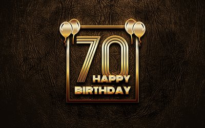 happy 70th birthday, golden frames, 4k, golden glitter zeichen, gl&#252;cklich, 70 jahre, geburtstag, 70 geburtstag, braunes leder-hintergrund, geburtstag-konzept