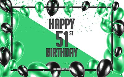 Happy 51st Birthday, Birthday Balloons Background, Happy 51 Years Birthday, Green Birthday Background, 51st Happy Birthday, Green black balloons, 51 Years Birthday, Colorful Birthday Pattern, Happy Birthday Background