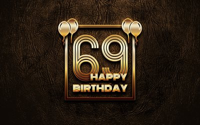 Happy 69th birthday, golden frames, 4K, golden glitter signs, Happy 69 Years Birthday, 69th Birthday Party, brown leather background, 69th Happy Birthday, Birthday concept, 69th Birthday
