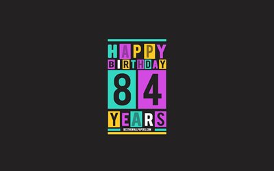 gl&#252;cklich, 84 jahre geburtstag, geburtstag flachen hintergrund, 84 happy birthday, kreative, flach, kunst, happy 84th birthday, bunte abstraktion, happy birthday hintergrund