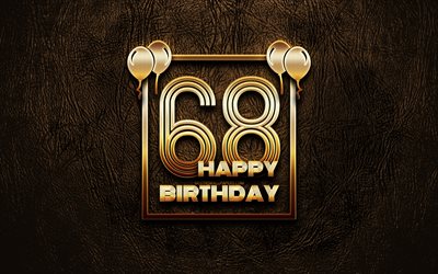 Happy 68th birthday, golden frames, 4K, golden glitter signs, Happy 68 Years Birthday, 68th Birthday Party, brown leather background, 68th Happy Birthday, Birthday concept, 68th Birthday