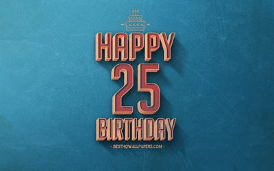 25th Happy Birthday, Blue Retro Background, Happy 25 Years Birthday, Retro Birthday Background, Retro Art, 25 Years Birthday, Happy 25th Birthday, Happy Birthday Background