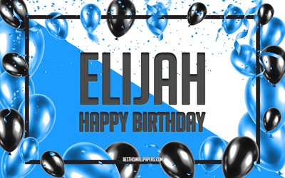 Happy Birthday Elijah, Birthday Balloons Background, Elijah, wallpapers with names, Blue Balloons Birthday Background, greeting card, Elijah Birthday