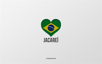 I Love Jacarei, Villes br&#233;siliennes, Journ&#233;e de Jacarei, fond gris, Jacarei, Br&#233;sil, cœur du drapeau br&#233;silien, villes pr&#233;f&#233;r&#233;es, Love Jacarei