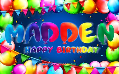 Joyeux anniversaire Madden, 4k, cadre de ballon color&#233;, nom Madden, fond bleu, Madden Joyeux anniversaire, Madden Anniversaire, noms masculins am&#233;ricains populaires, Concept d’anniversaire, Madden