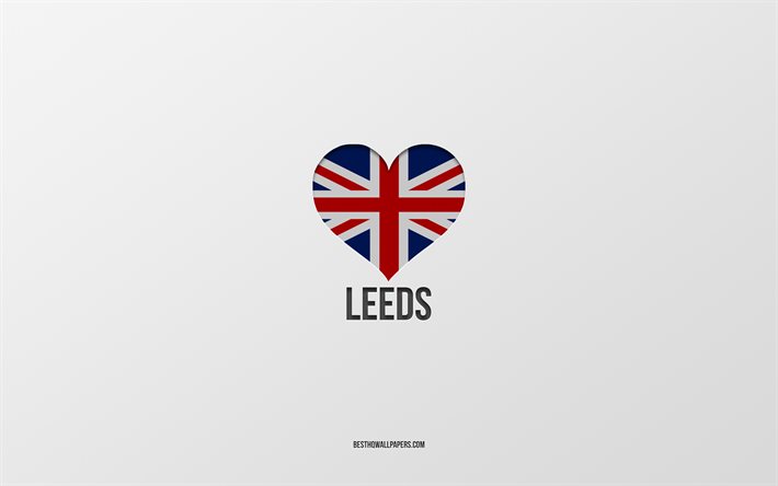 Leeds&#39;i Seviyorum, İngiliz şehirleri, Leeds G&#252;n&#252;, gri arka plan, Birleşik Krallık, Leeds, İngiliz bayrağı kalp, favori şehirler, Love Leeds