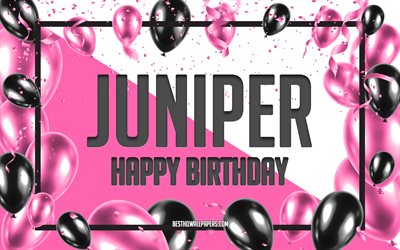 Happy Birthday Juniper, Birthday Balloons Background, Juniper, wallpapers with names, Juniper Happy Birthday, Pink Balloons Birthday Background, greeting card, Juniper Birthday