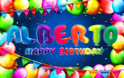 Happy Birthday Alberto, 4k, colorful balloon frame, Alberto name, blue background, Alberto Happy Birthday, Alberto Birthday, popular spanish male names, Birthday concept, Alberto