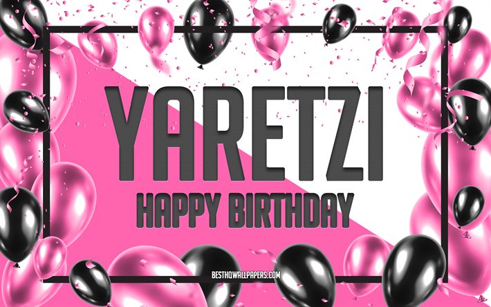 Happy Birthday Yaretzi, Birthday Balloons Background, Yaretzi, wallpapers with names, Yaretzi Happy Birthday, Pink Balloons Birthday Background, greeting card, Yaretzi Birthday