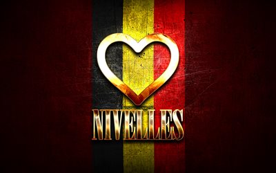 I Love Nivelles, belgian cities, golden inscription, Day of Nivelles, Belgium, golden heart, Nivelles with flag, Nivelles, Cities of Belgium, favorite cities, Love Nivelles