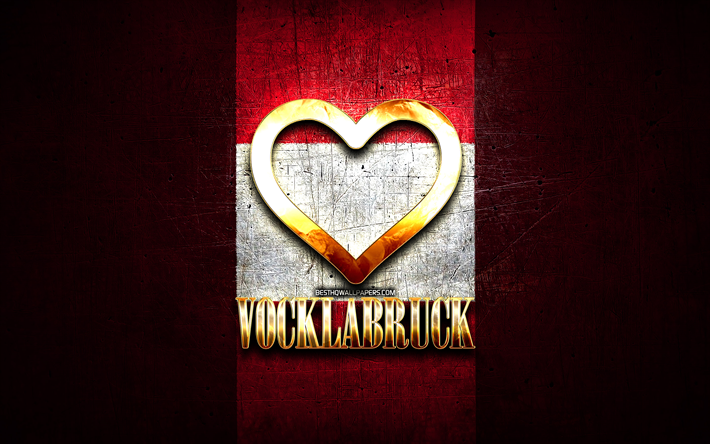 I Love Vocklabruck, austrian cities, golden inscription, Day of Vocklabruck, Austria, golden heart, Vocklabruck with flag, Vocklabruck, Cities of Austria, favorite cities, Love Vocklabruck