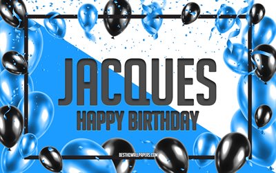 joyeux anniversaire jacques, fond de ballons d anniversaire, jacques, fonds d &#233;cran avec des noms, joyeux anniversaire de jacques, fond d anniversaire de ballons bleus, anniversaire de jacques